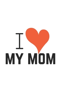 I love Mom: Lined Notebook 6x9 inches with 120 pages