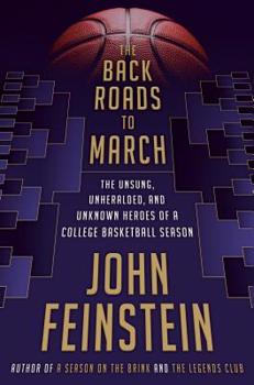 Hardcover The Back Roads to March: The Unsung, Unheralded, and Unknown Heroes of a College Basketball Season Book