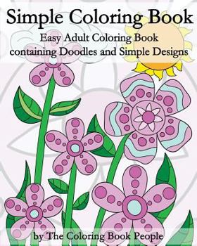 Simple Coloring Book: Easy Adult Coloring Book Containing Doodles and Simple Designs