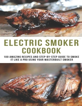 Paperback Electric smoker Cookbook: 100 Amazing recipes and Step-by-step guild to smoke it like a pro using your masterbuilt smoker Book