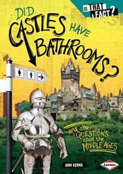 Did Castles Have Bathrooms?: And Other Questions about the Middle Ages - Book  of the Is That a Fact?