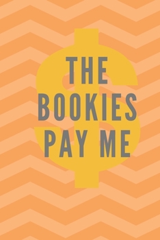 Paperback The Bookies Pay Me: Notebook, Journal, Diary For Betting Record ( 120 Pages, 6x9, V3 ) Book