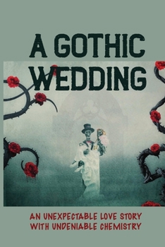 Paperback A Gothic Wedding: An Unexpectable Love Story With Undeniable Chemistry: Realizing Love Book