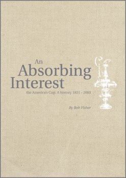 Hardcover An Absorbing Interest: The America's Cup - A History 1851-2003 Book