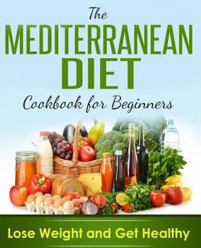 Paperback Mediterranean Diet: Cookbook For Beginners, Lose Weight And Get Healthy Book