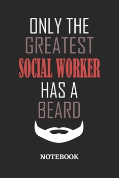 Only The Greatest Social Worker Has A Beard Notebook: 6x9 inches - 110 ruled, lined pages • Greatest Passionate Office Job Journal Utility • Gift, Present Idea