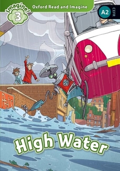 Oxford Read and Imagine: Level 3: High Water