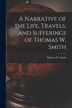 Paperback A Narrative of the Life, Travels, and Sufferings of Thomas W. Smith Book