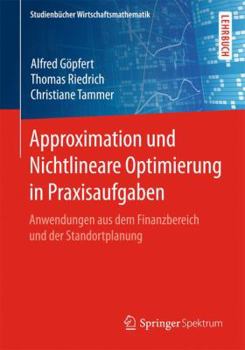 Paperback Approximation Und Nichtlineare Optimierung in Praxisaufgaben: Anwendungen Aus Dem Finanzbereich Und Der Standortplanung [German] Book