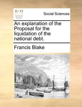 Paperback An Explanation of the Proposal for the Liquidation of the National Debt. Book