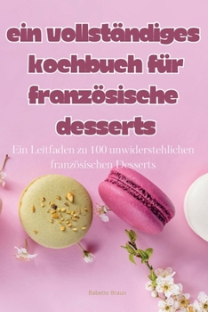 Paperback Ein Vollständiges Kochbuch Für Französische Desserts [German] Book