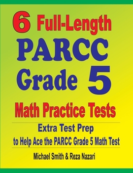 Paperback 6 Full-Length PARCC Grade 5 Math Practice Tests: Extra Test Prep to Help Ace the PARCC Grade 5 Math Test Book