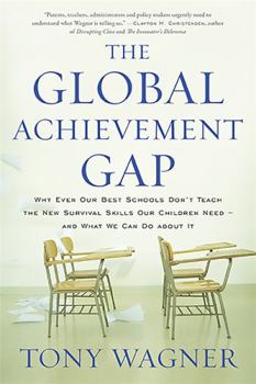 Paperback The Global Achievement Gap: Why Our Kids Don't Have the Skills They Need for College, Careers, and Citizenship -- And What We Can Do about It Book