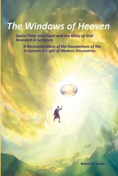 Paperback The Windows of Heaven: Space-Time Split Open and the Glory of God Revealed in Scripture Book