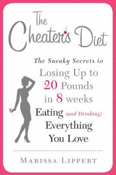 Hardcover The Cheater's Diet: The Sneaky Secrets to Losing Up to 20 Pounds in 8 Weeks Eating (and Drinking) Everything You Love Book