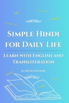 Simple Hindi for Daily Life: Learn with English and Transliteration