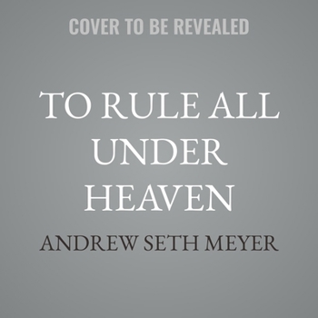 To Rule All Under Heaven: A History of Classical China, from Confucius to the First Emperor