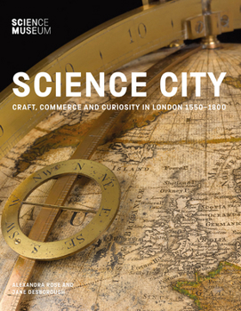 Hardcover Science City: Craft, Commerce and Curiosity in London 1550-1800 Book