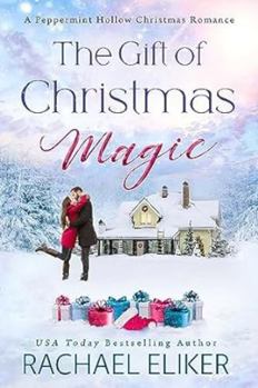 Paperback The Gift of Christmas Magic: A Peppermint Hollow Christmas Romance (A Sweet, Small-Town Christmas Romance) Book