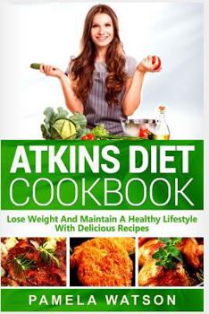 Paperback Atkins Diet Cookbook: Lose Weight and Maintain a Healthy Lifestyle with Delicious Recipes Book