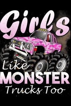 Paperback Girls Like Monster trucks Too: Monster Truck Girls Like Monsters Too Birthday Gift Journal/Notebook Blank Lined Ruled 6x9 100 Pages Book