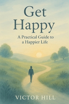 Paperback Get Happy: A Practical Guide To A Happier Life Book