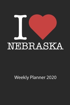 I love Nebraska: I love Nebraska weekly planner 2020 day planner 2020 53 pages 6x9 inches ca. DIN A5