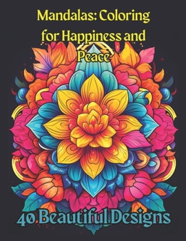 Mandalas: Coloring for Happiness and Peace: 40 Beautiful Designs