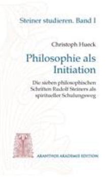 Paperback Philosophie als Initiation: Die sieben philosophischen Schriften Rudolf Steiners als spiritueller Schulungsweg [German] Book