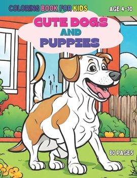 Paperback Cute Dogs and Puppies Coloring Book for Kids Age 4-10: A Joyful Journey Through the World of Adorable Dogs and Puppies Book