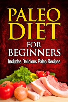 Paperback Paleo Diet For Beginners: Includes Delicious Paleo Recipes Book