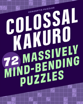 Spiral-bound Colossal Kakuro: 72 Massively Mind-Bending Puzzles Book