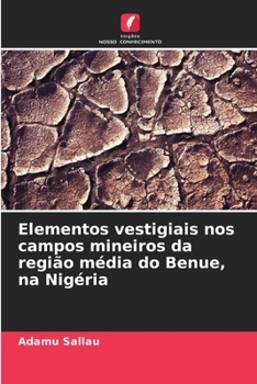 Elementos vestigiais nos campos mineiros da região média do Benue, na Nigéria (Portuguese Edition)
