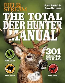 The Total Deer Hunter Manual (Field Stream): 301 Hunting Skills You Need