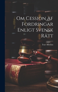 Hardcover Om Cession Af Fordringar Enligt Svensk Rätt [Swedish] Book