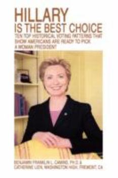 Paperback Hillary Is the Best Choice: Ten Top Historical Voting Patterns That Show Americans Are Ready to Pick a Woman President Book