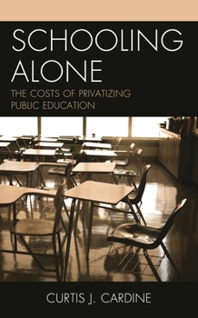 Paperback Schooling Alone: The Costs of Privatizing Public Education Book