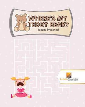 Paperback Where's My Teddy Bear?: Mazes Preschool Book