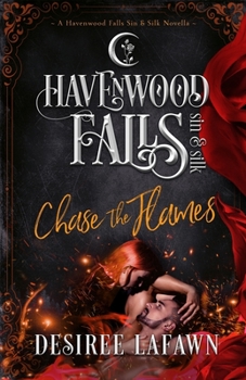 Chase the Flames : A Havenwood Falls Sin and Silk Novella - Book #10 of the Havenwood Falls Sin & Silk