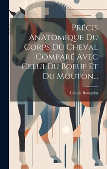 Hardcover Précis Anatomique Du Corps Du Cheval Comparé Avec Celui Du Boeuf Et Du Mouton... [French] Book