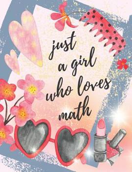 Paperback Just A Girl Who Loves Math: Grid Paper Composition Notebook For Girls, Great Gift Idea Book