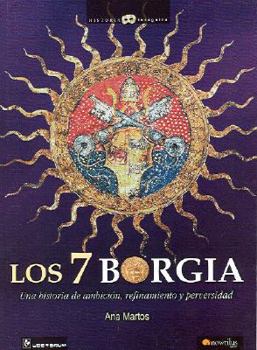 Paperback Los 7 Borgia: Una Historia de Ambicion, Refinamiento y Perversidad [Spanish] Book