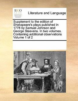 Paperback Supplement to the Edition of Shakspeare's Plays Published in 1778 by Samuel Johnson and George Steevens. in Two Volumes. Containing Additional Observa Book