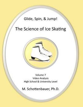Paperback Glide, Spin, & Jump: The Science of Ice Skating: Volume 7: Data and Graphs for Science Lab: Video Analysis Book