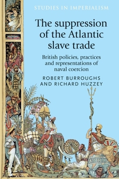 Hardcover The Suppression of the Atlantic Slave Trade: British Policies, Practices and Representations of Naval Coercion Book