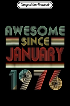 Composition Notebook: Awesome Since JANUARY 1976 Birthday Gift 44 Years Old 44th  Journal/Notebook Blank Lined Ruled 6x9 100 Pages