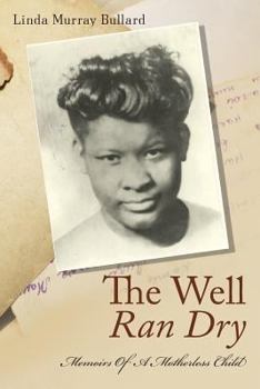 Paperback The Well Ran Dry: Memoirs of A Motherless Child Book