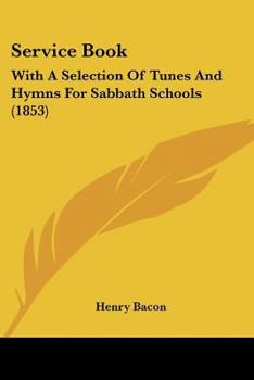 Paperback Service Book: With A Selection Of Tunes And Hymns For Sabbath Schools (1853) Book