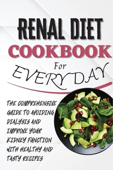 Paperback Renal Diet Cookbook For Every Day: The Comprehensive Guide To Avoiding Dialysis And Improve Your Kidney Function With Healthy And Tasty Recipes Book