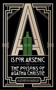 Hardcover A is for Arsenic: The Poisons of Agatha Christie Book